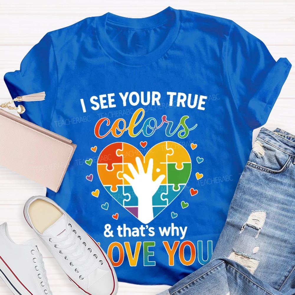 I See Your True Colors That's Why I Love You Heart Puzzle Teacher T-shirt