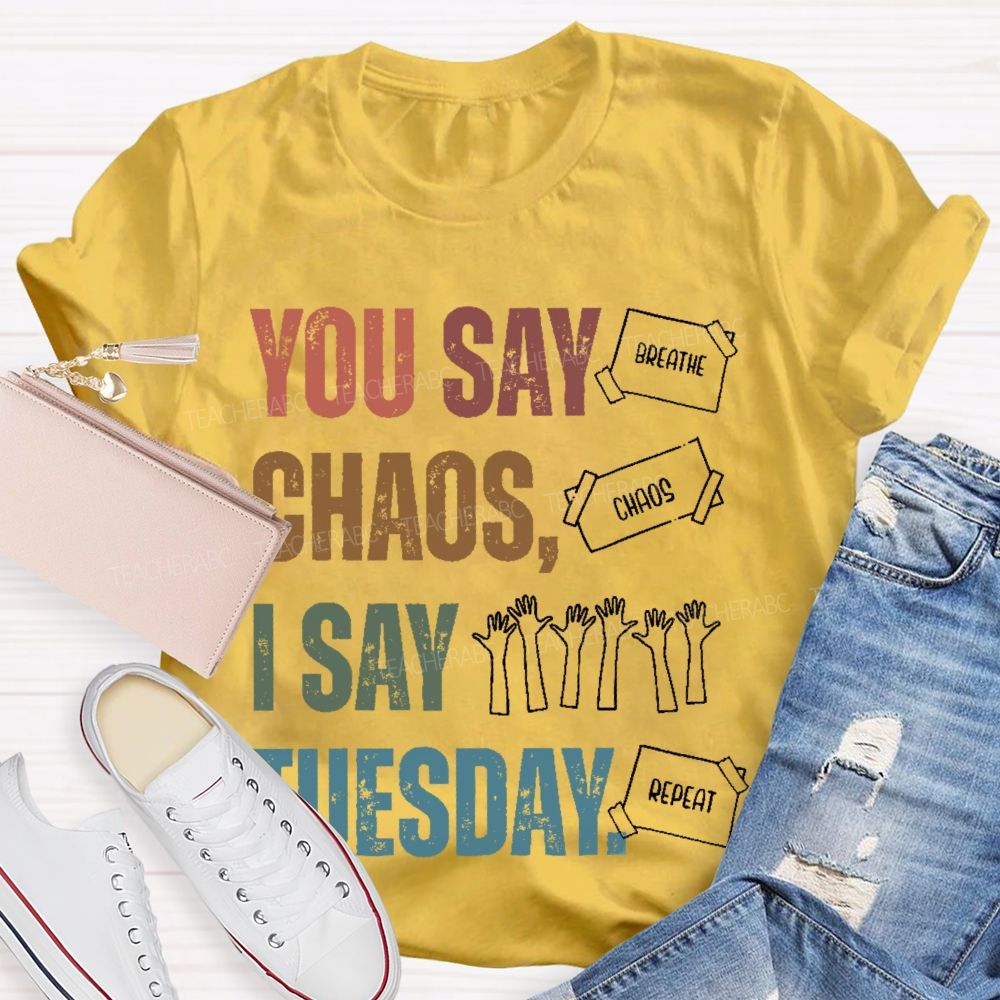 You Say Chaos I Say Tuesday Teacher T-shirt