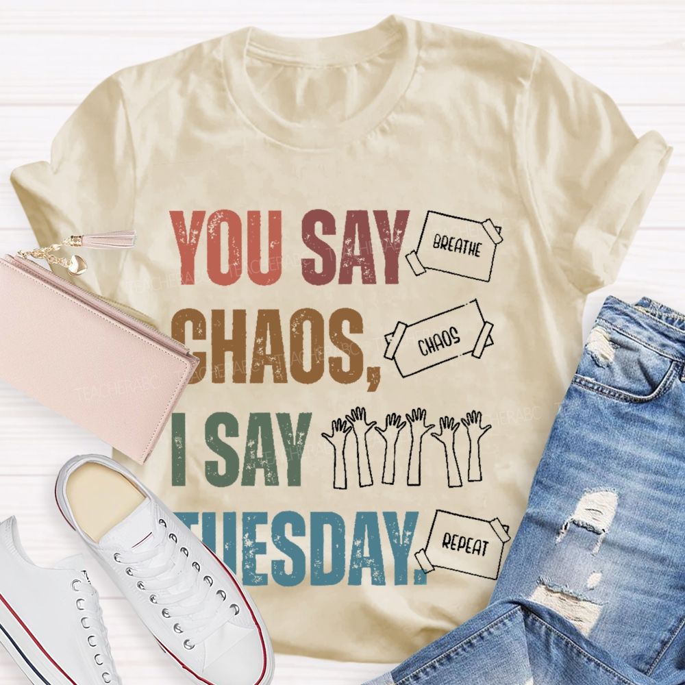 You Say Chaos I Say Tuesday Teacher T-shirt
