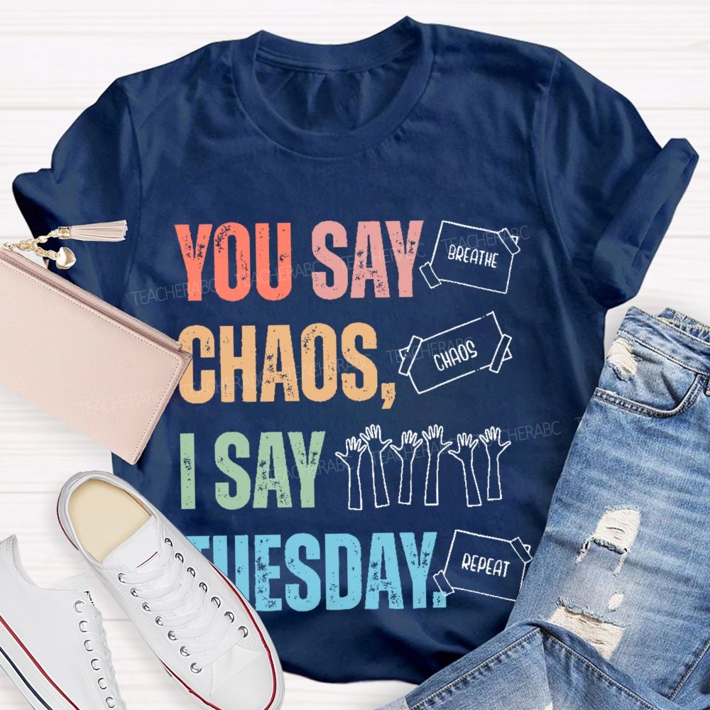 You Say Chaos I Say Tuesday Teacher T-shirt