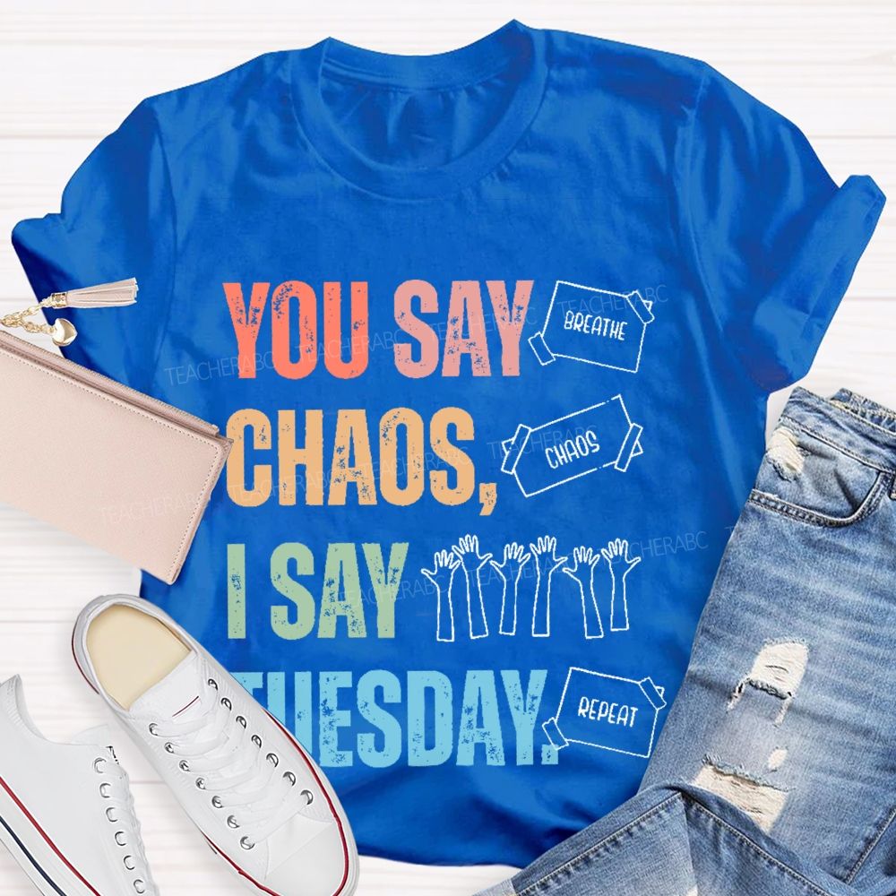You Say Chaos I Say Tuesday Teacher T-shirt