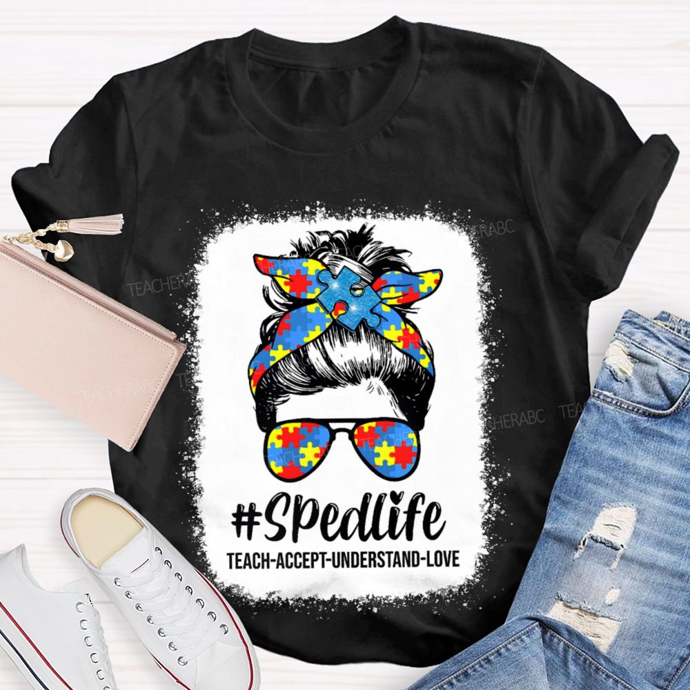 Sped Life Teach Accept Understand Teacher T-shirt
