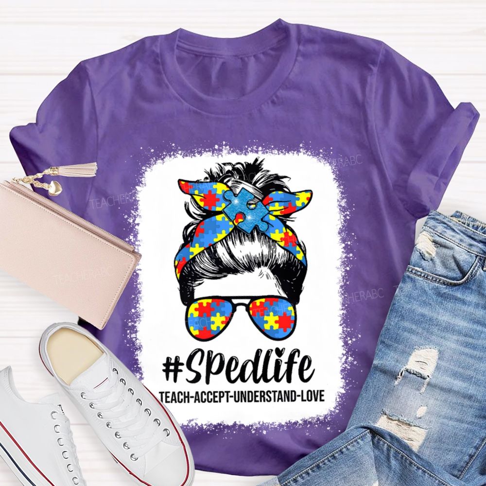 Sped Life Teach Accept Understand Teacher T-shirt
