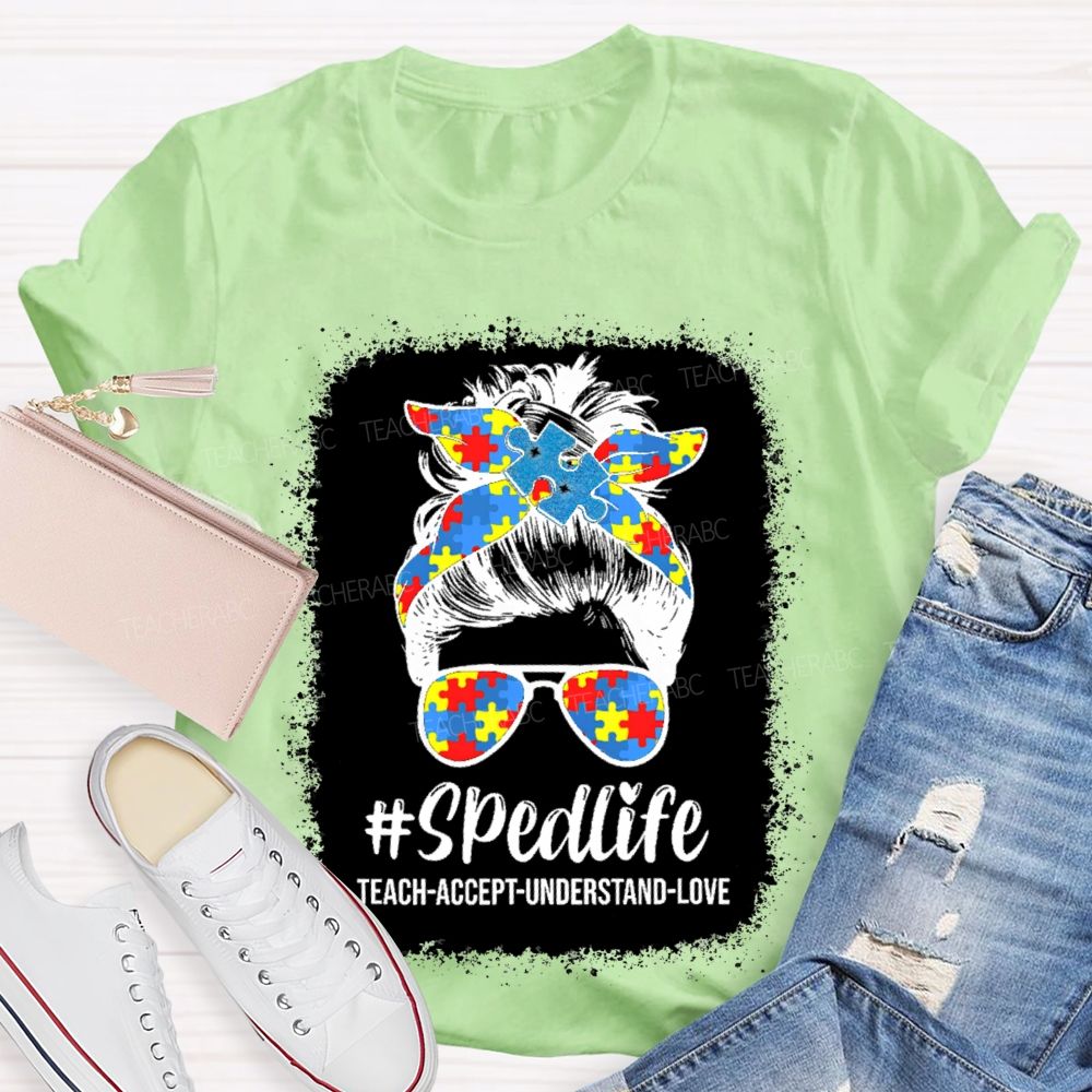 Sped Life Teach Accept Understand Teacher T-shirt