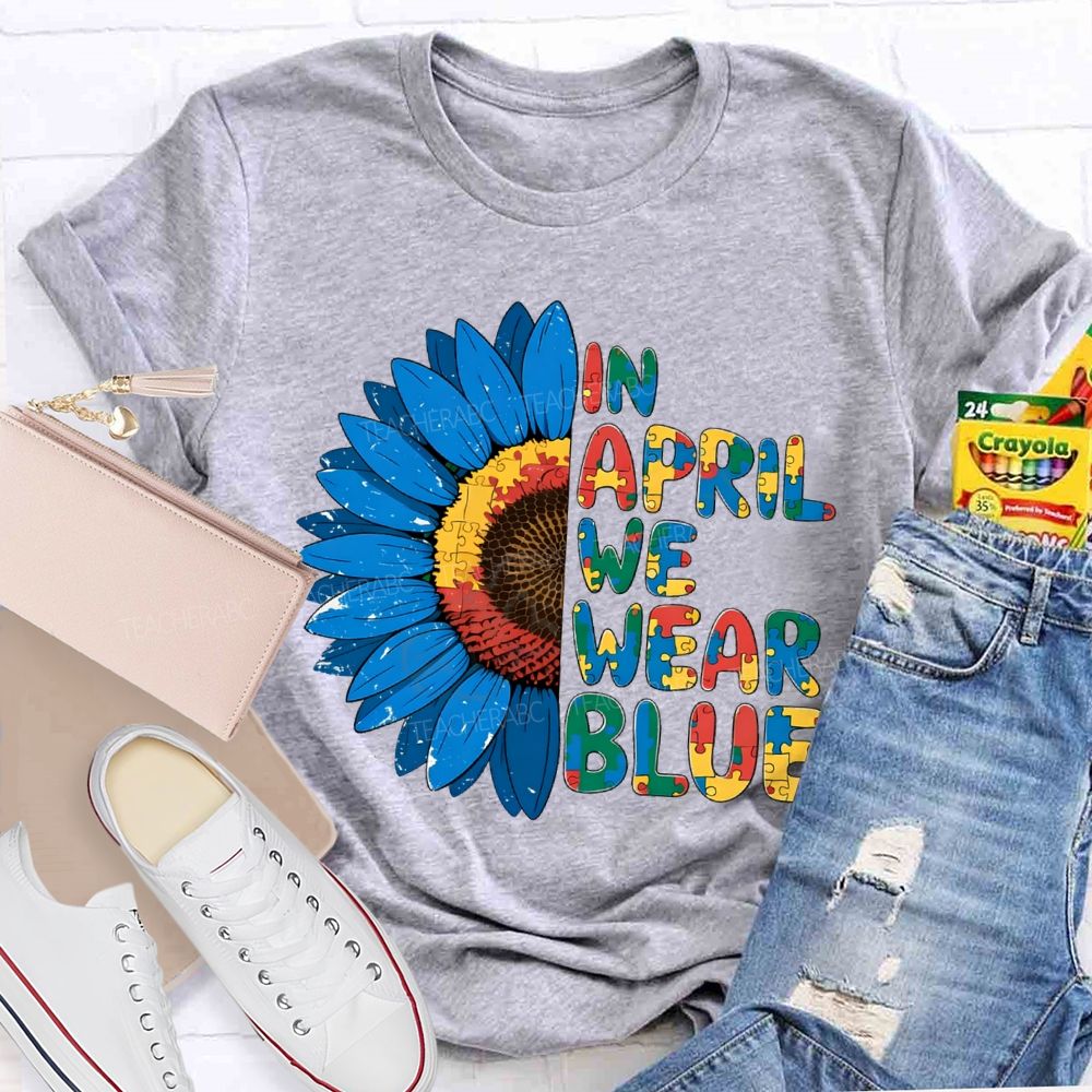 In April We Wear Blue Autism Awareness Sunflower Teacher T-shirt