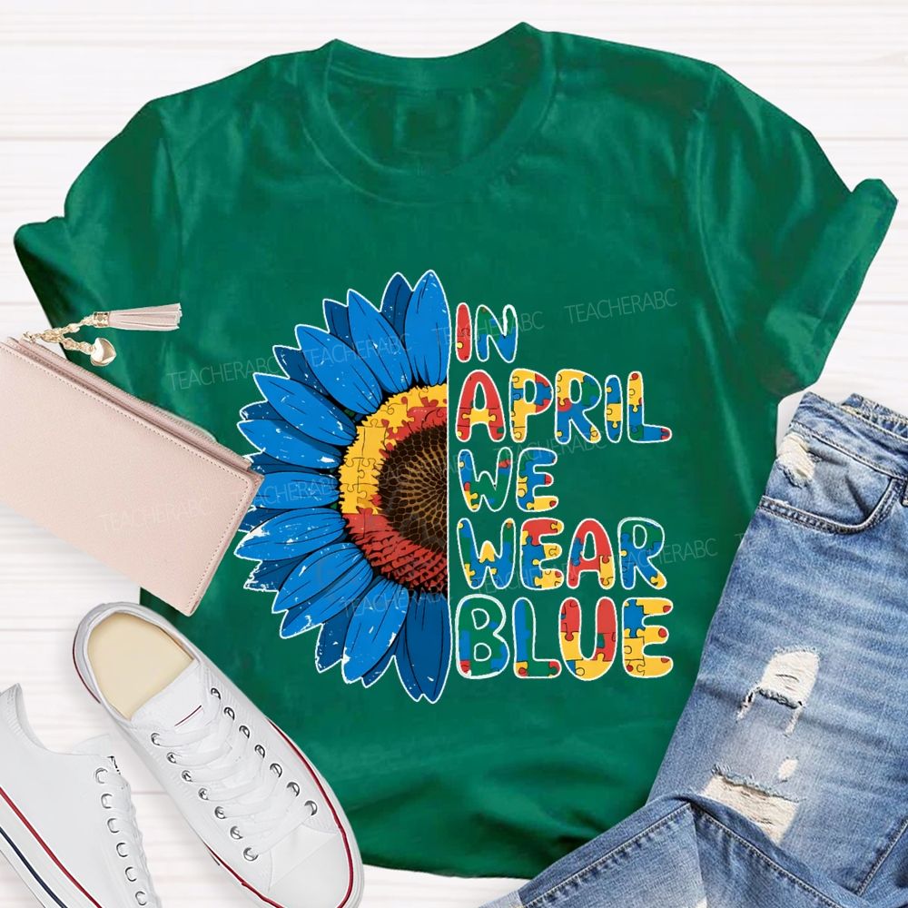 In April We Wear Blue Autism Awareness Sunflower Teacher T-shirt