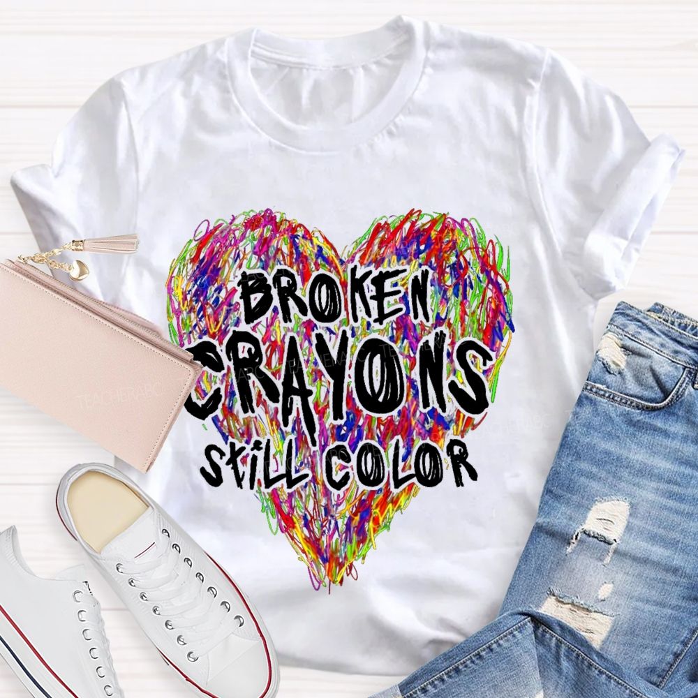 Broken Crayons Still Color Colorful Love Teacher T-shirt