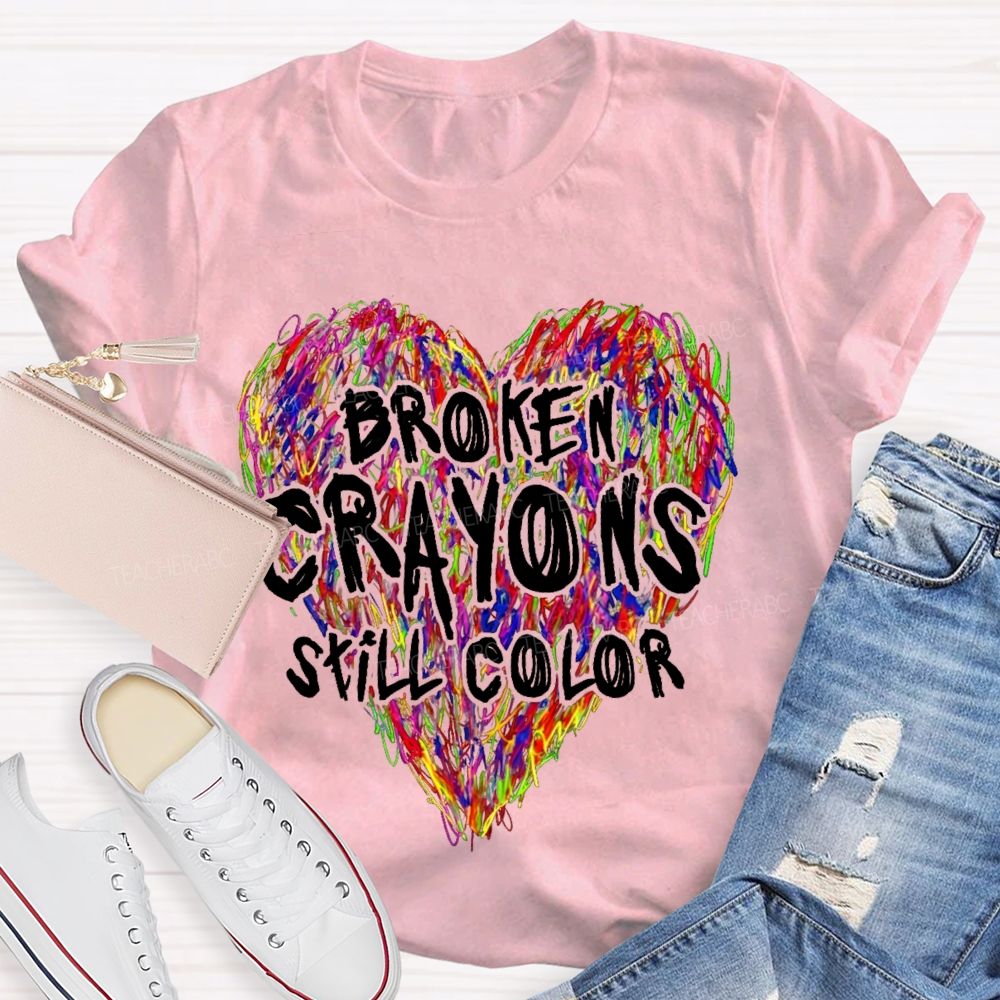 Broken Crayons Still Color Colorful Love Teacher T-shirt