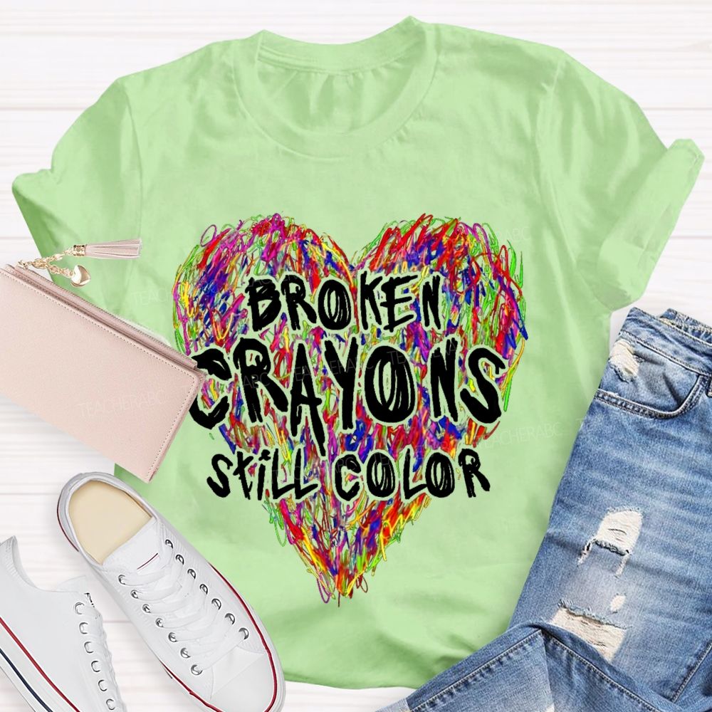 Broken Crayons Still Color Colorful Love Teacher T-shirt