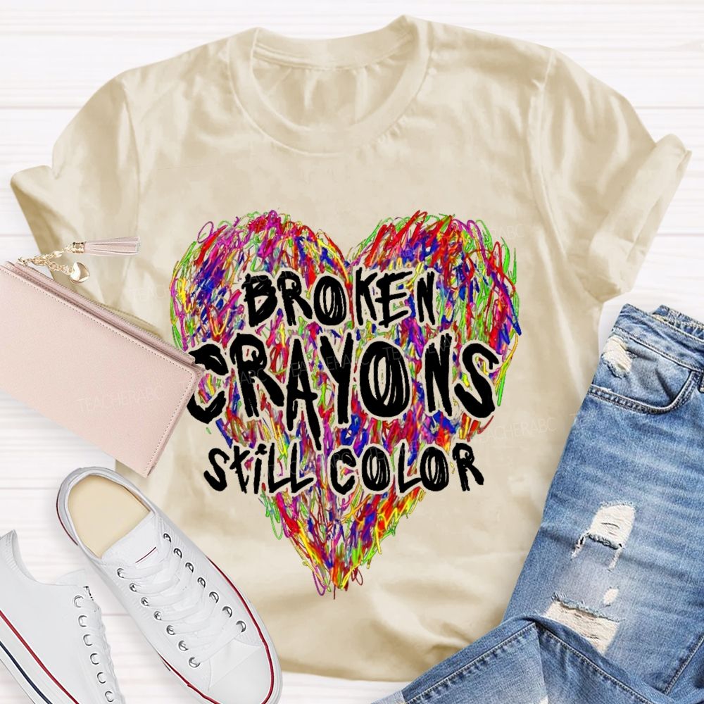 Broken Crayons Still Color Colorful Love Teacher T-shirt