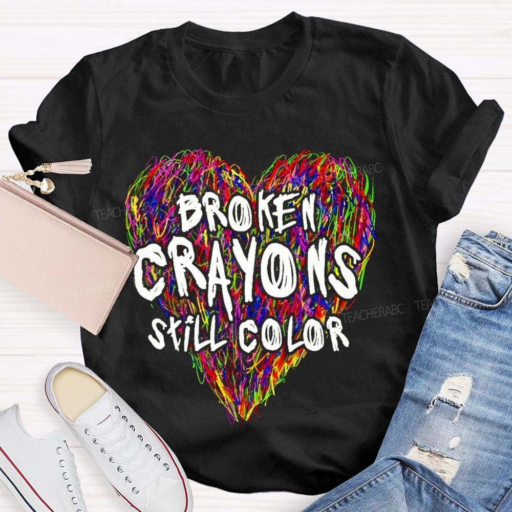 Broken Crayons Still Color Colorful Love Teacher T-shirt