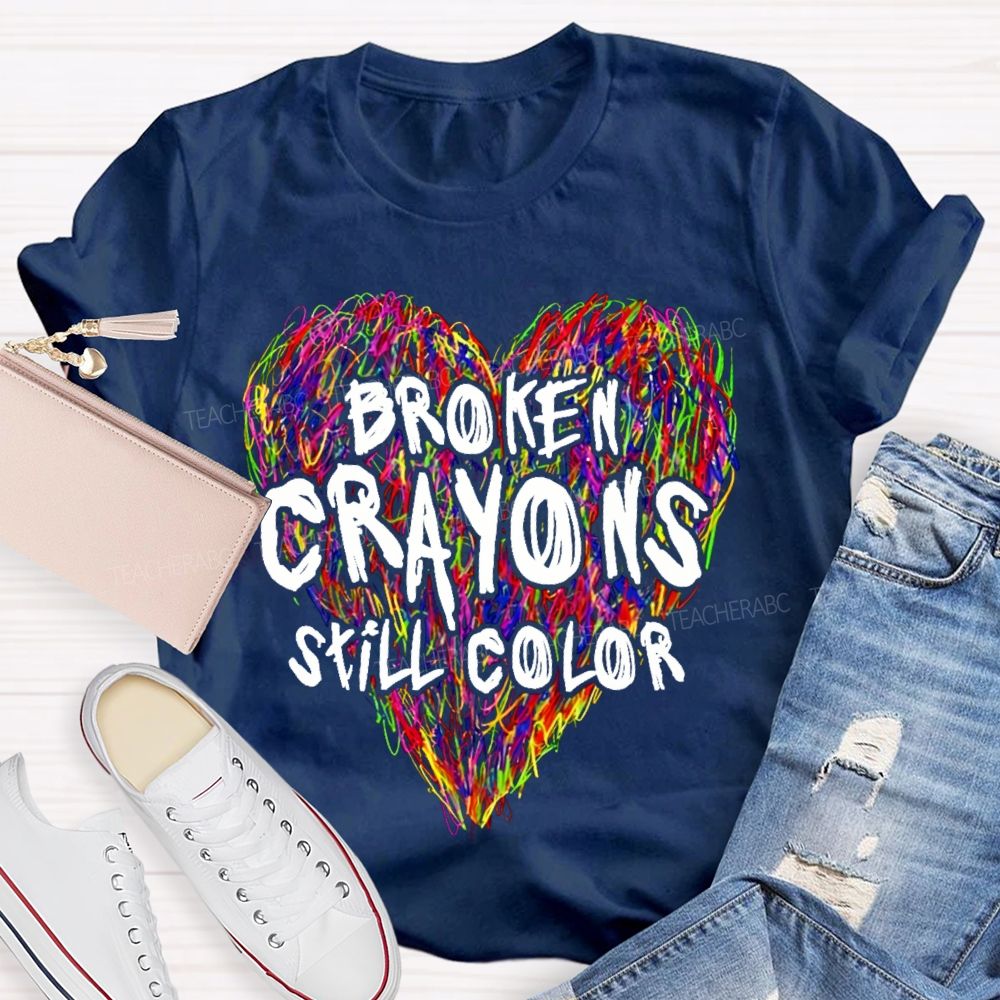 Broken Crayons Still Color Colorful Love Teacher T-shirt
