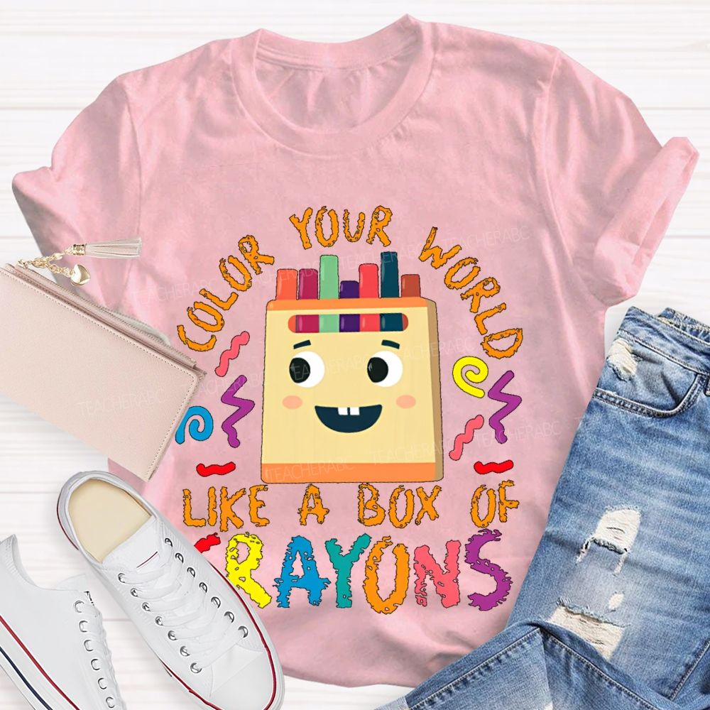 Color Your Work Like A Box Of Crayons Teacher T-shirt