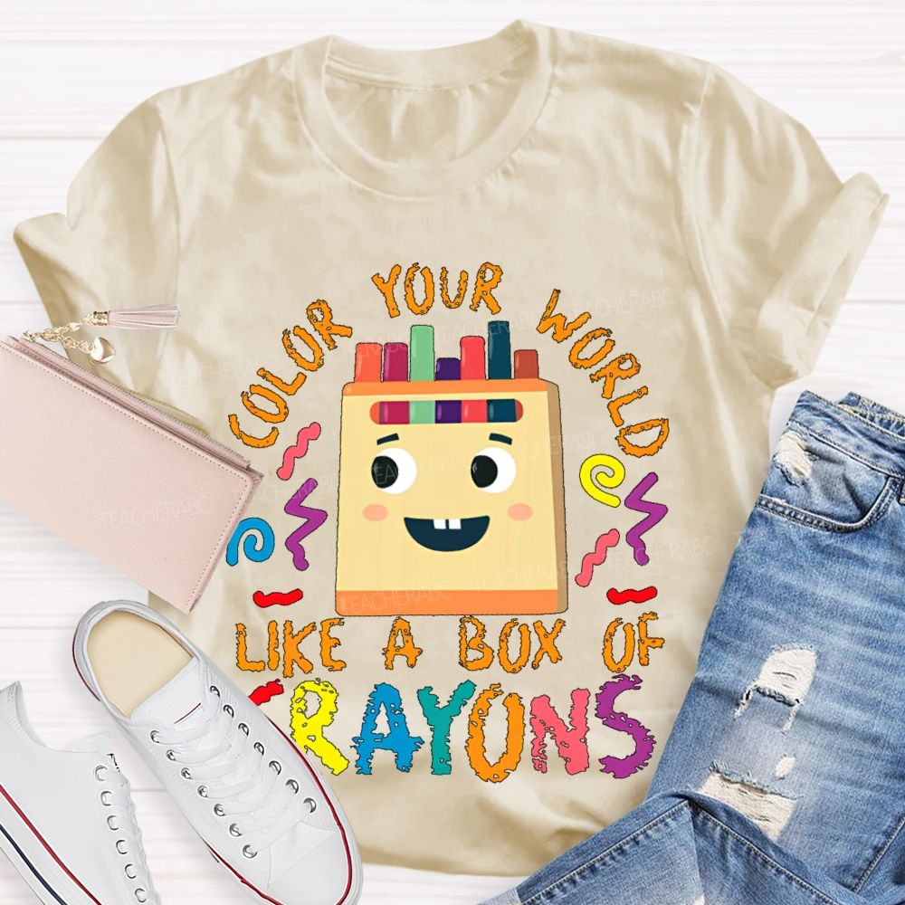 Color Your Work Like A Box Of Crayons Teacher T-shirt