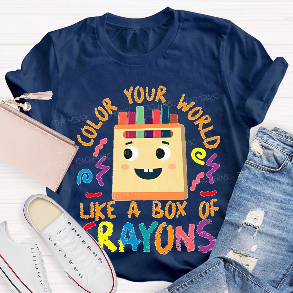 Color Your Work Like A Box Of Crayons Teacher T-shirt