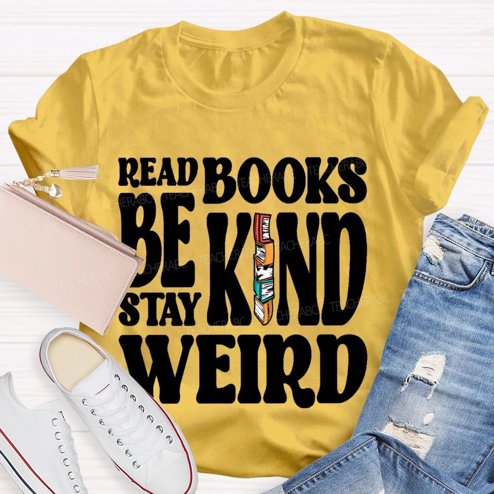 Read Books Be Kind Stay Weird Letters Teacher T-shirt