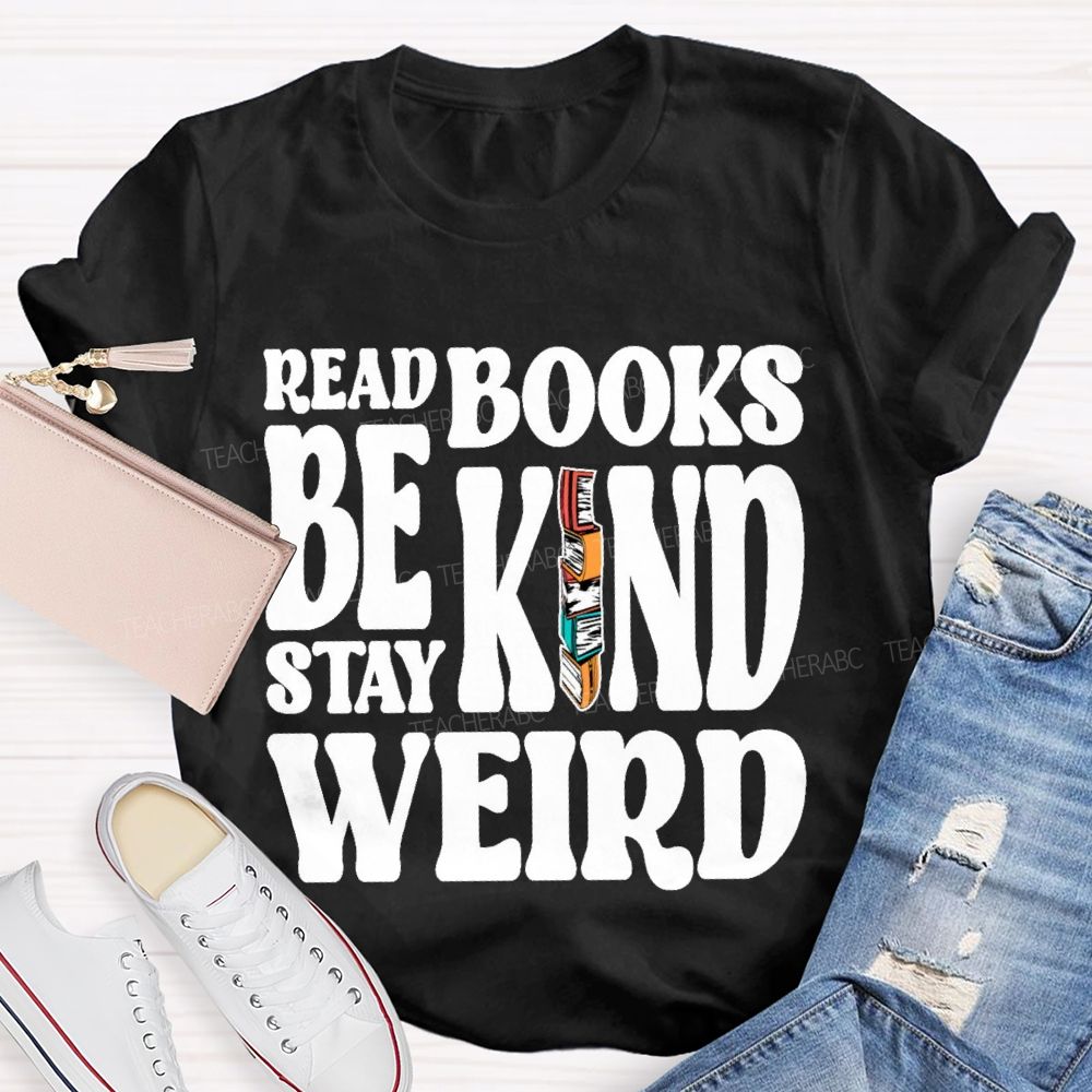 Read Books Be Kind Stay Weird Letters Teacher T-shirt