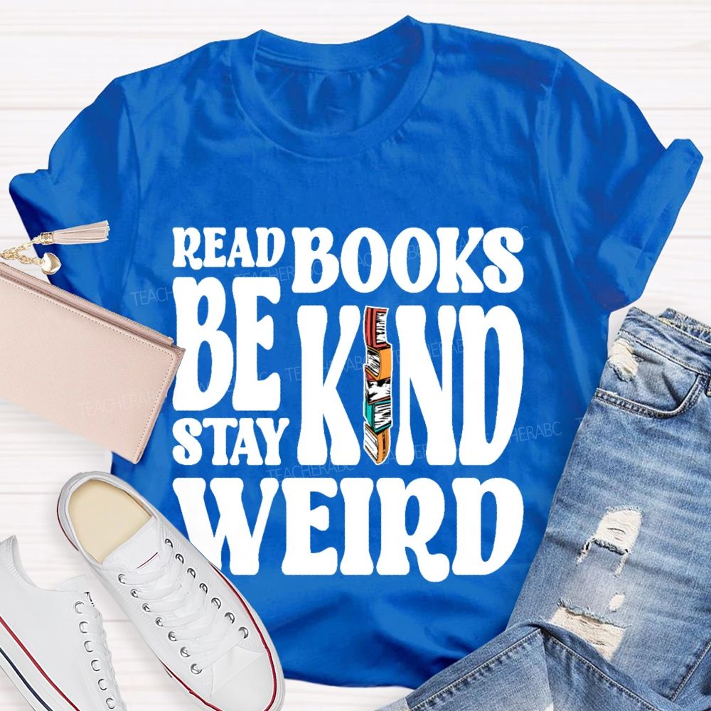 Read Books Be Kind Stay Weird Letters Teacher T-shirt
