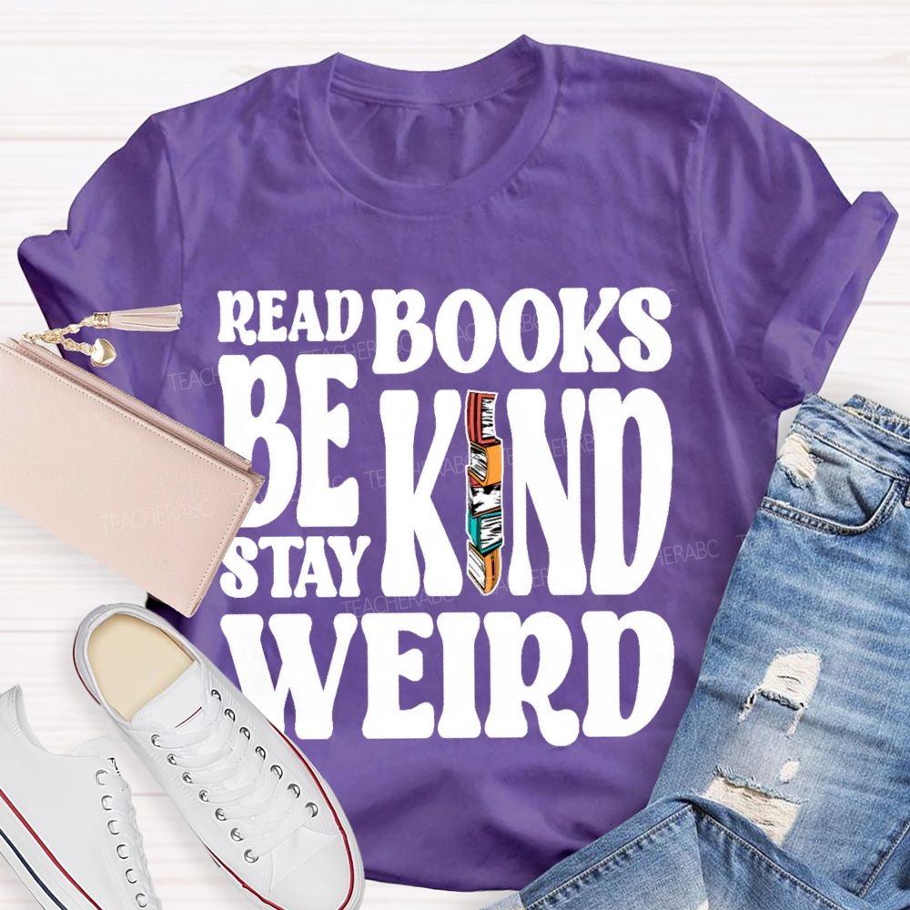 Read Books Be Kind Stay Weird Letters Teacher T-shirt