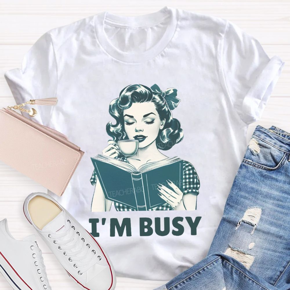 I'M Busy For Reading Books Drink Coffee Teacher T-shirt