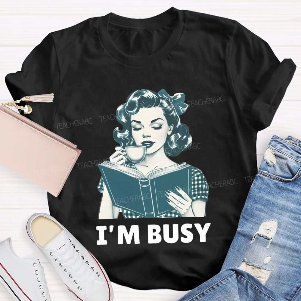 I'M Busy For Reading Books Drink Coffee Teacher T-shirt