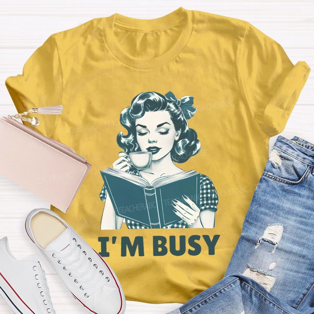I'M Busy For Reading Books Drink Coffee Teacher T-shirt