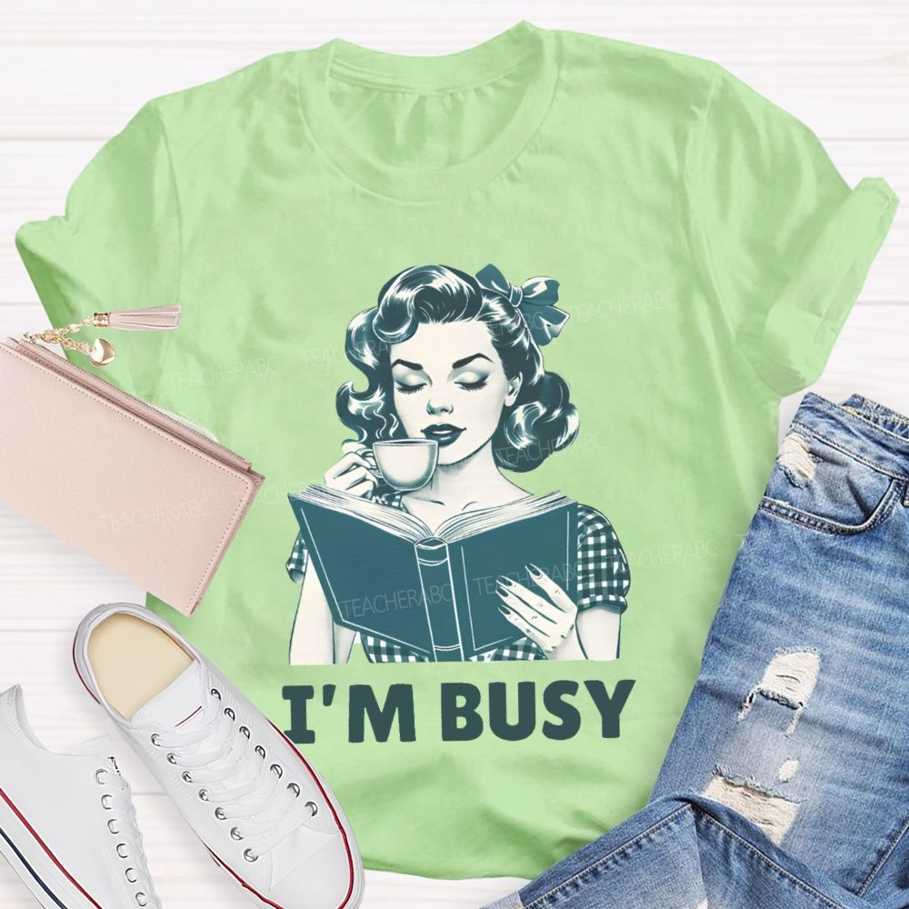 I'M Busy For Reading Books Drink Coffee Teacher T-shirt