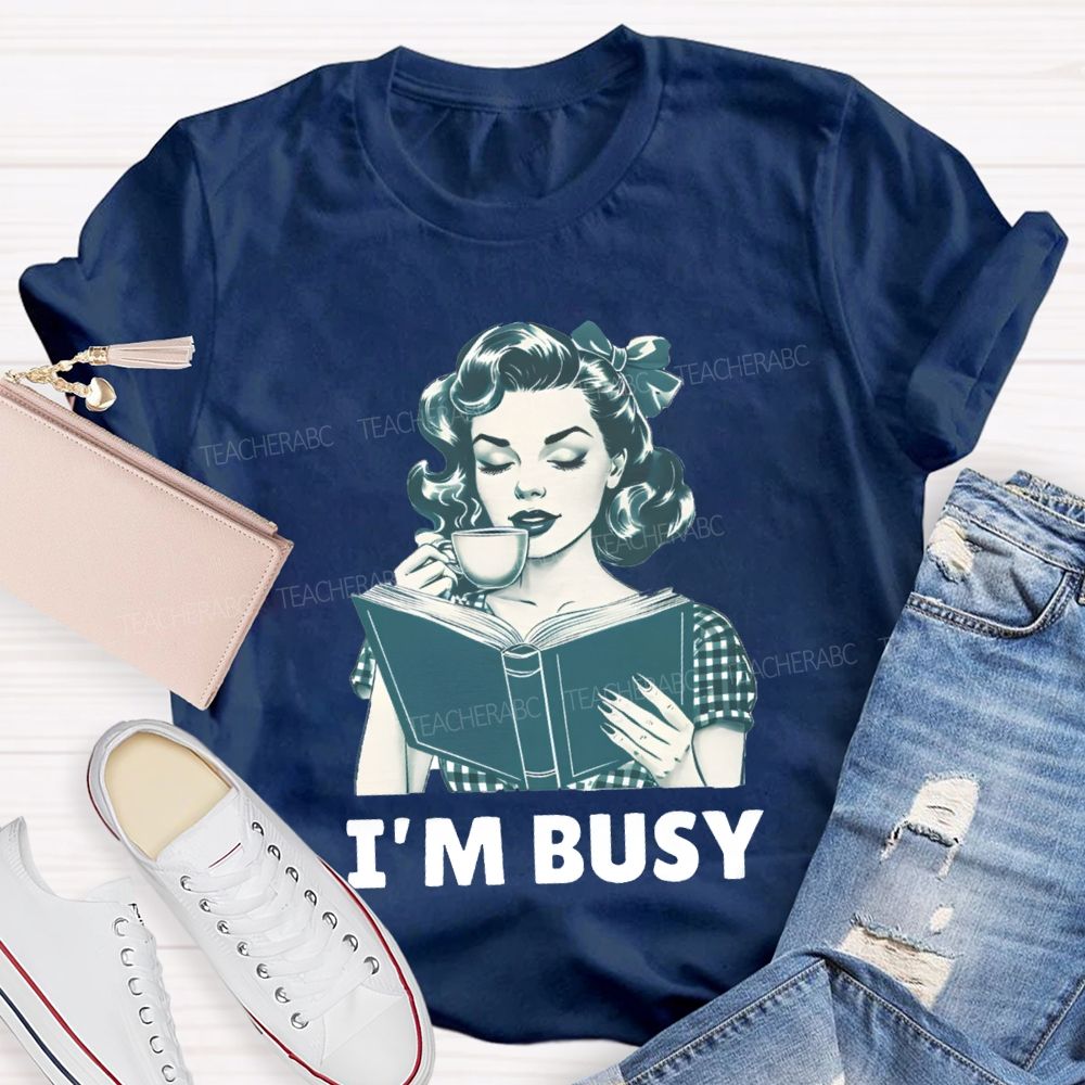I'M Busy For Reading Books Drink Coffee Teacher T-shirt