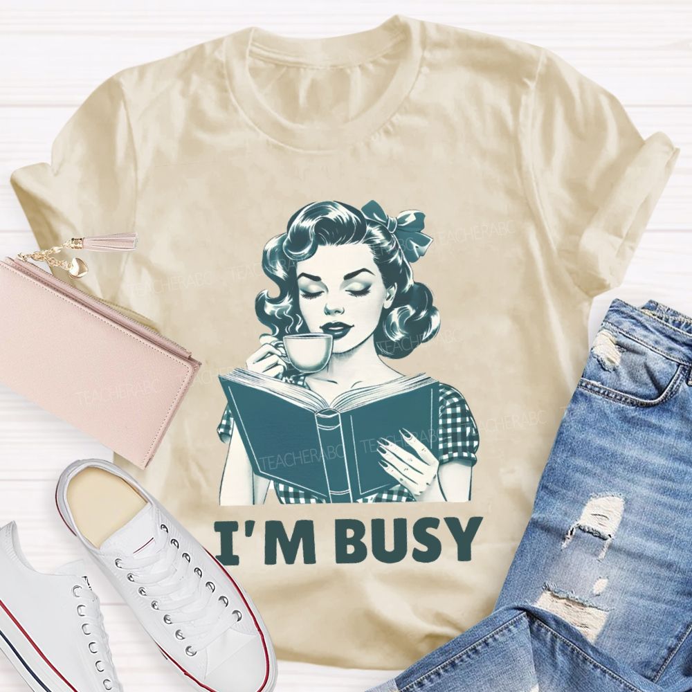 I'M Busy For Reading Books Drink Coffee Teacher T-shirt