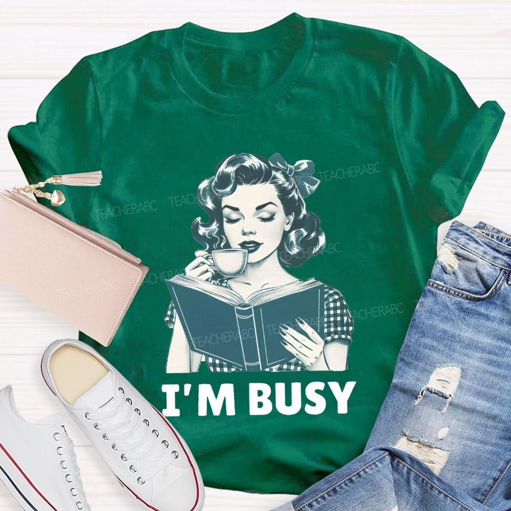 I'M Busy For Reading Books Drink Coffee Teacher T-shirt