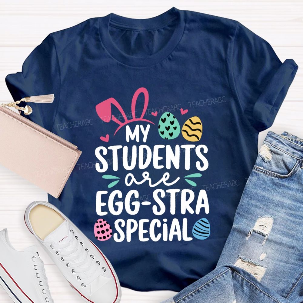 My Students Are Egg-Stra Special Easter Teacher T-shirt