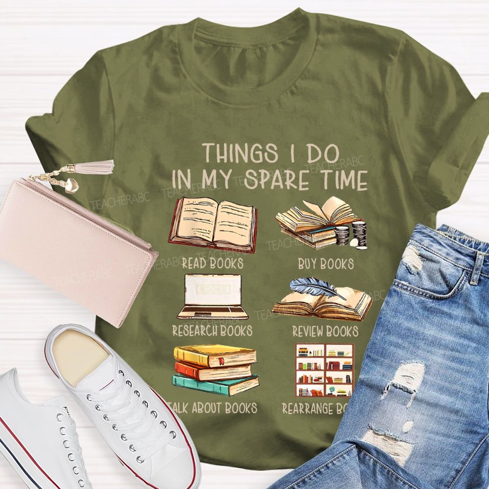 Things I Do In My Spare Time Read Books Buy Books Teacher T-shirt