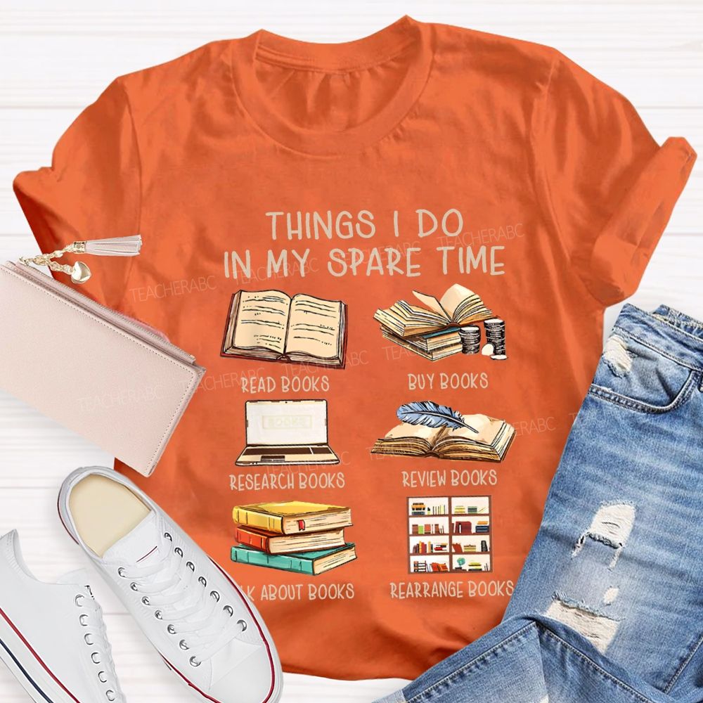 Things I Do In My Spare Time Read Books Buy Books Teacher T-shirt