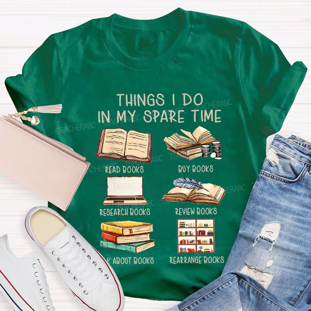 Things I Do In My Spare Time Read Books Buy Books Teacher T-shirt