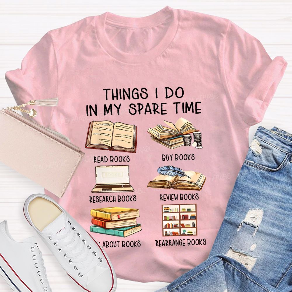 Things I Do In My Spare Time Read Books Buy Books Teacher T-shirt