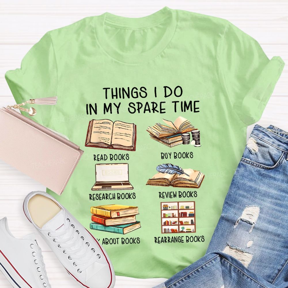 Things I Do In My Spare Time Read Books Buy Books Teacher T-shirt