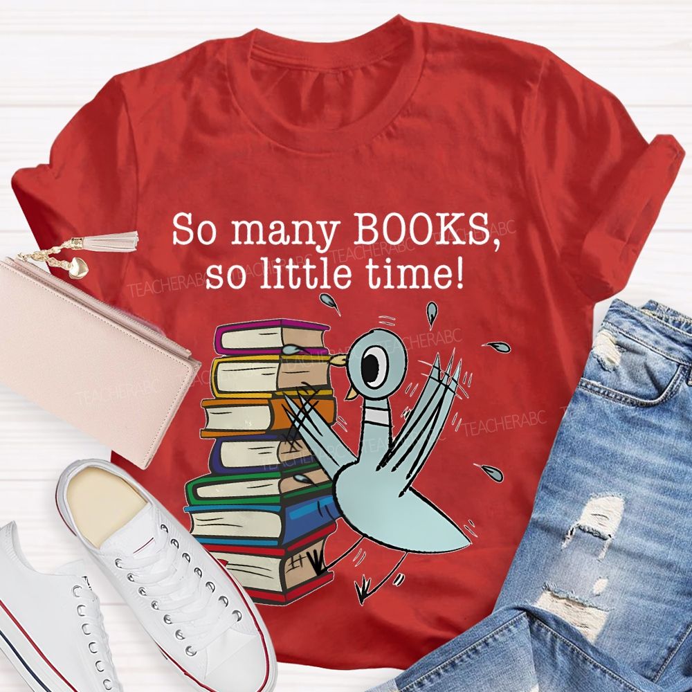 So Many Books So Little Time Cartoon graphics Teacher T-shirt