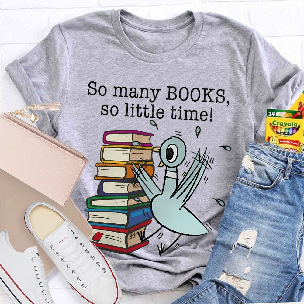 So Many Books So Little Time Cartoon graphics Teacher T-shirt