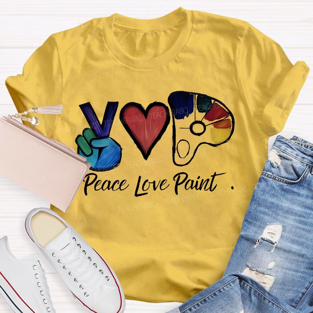 Peace Love Paint Teacher T-shirt