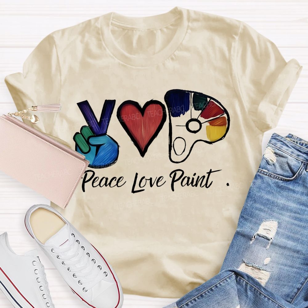 Peace Love Paint Teacher T-shirt