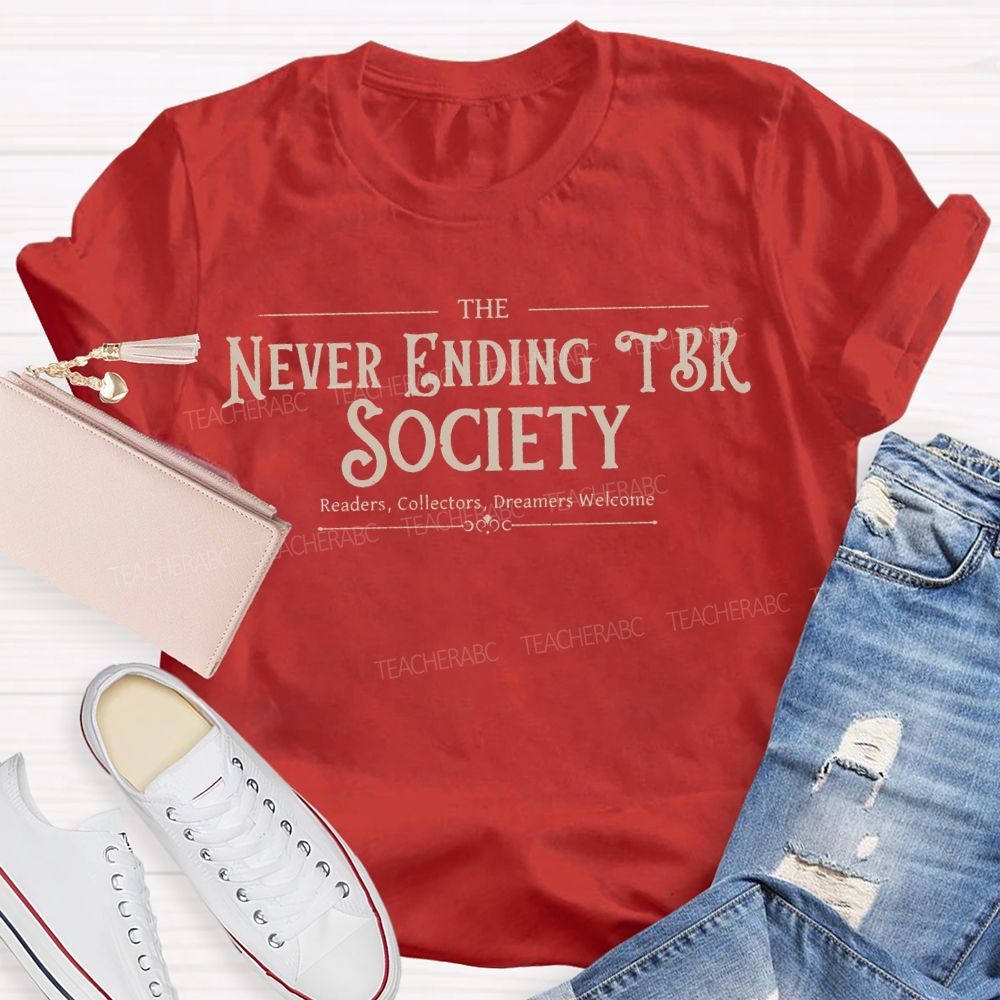 The Never Ending Tbr Society Readers Collectors Dreamers Welcome Teacher T-shirt