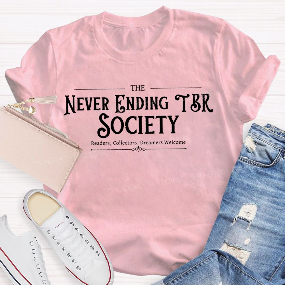 The Never Ending Tbr Society Readers Collectors Dreamers Welcome Teacher T-shirt
