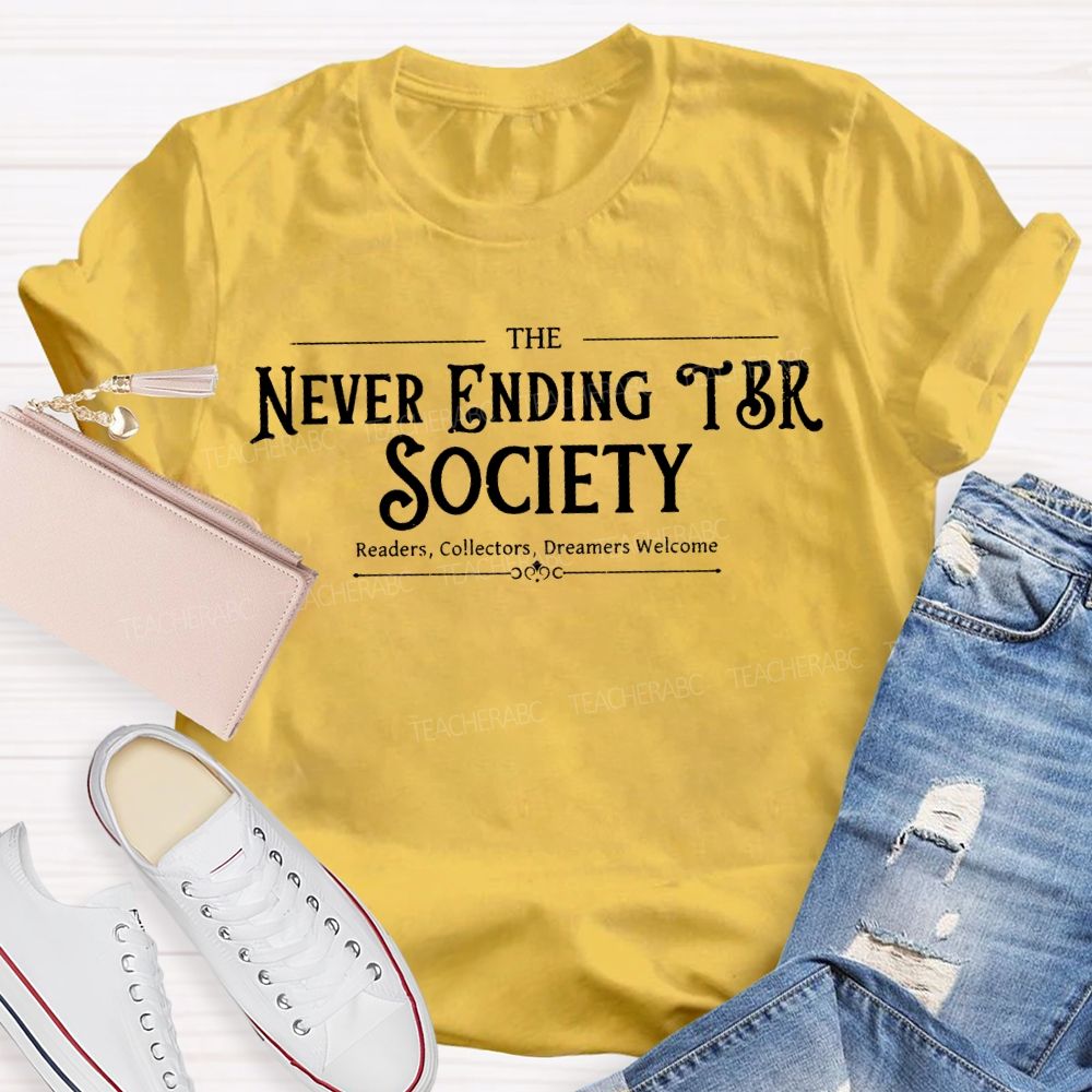 The Never Ending Tbr Society Readers Collectors Dreamers Welcome Teacher T-shirt