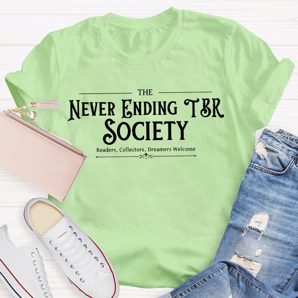 The Never Ending Tbr Society Readers Collectors Dreamers Welcome Teacher T-shirt