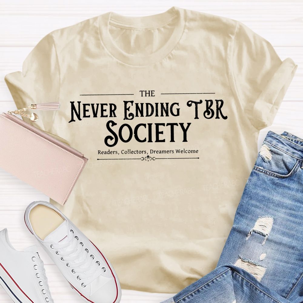 The Never Ending Tbr Society Readers Collectors Dreamers Welcome Teacher T-shirt
