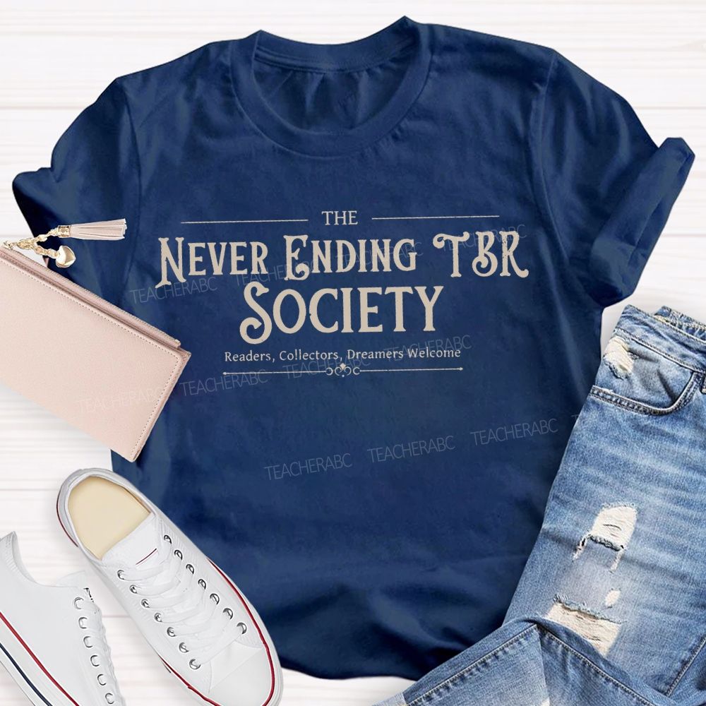 The Never Ending Tbr Society Readers Collectors Dreamers Welcome Teacher T-shirt