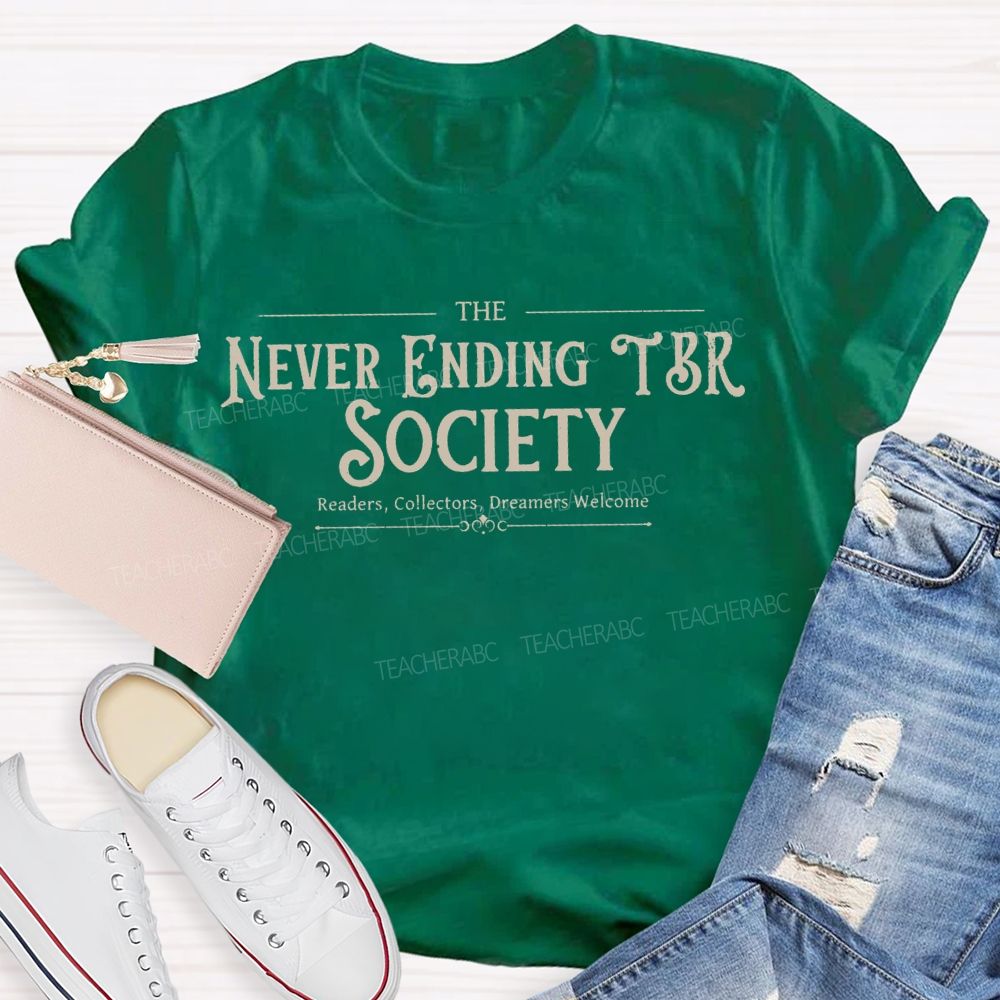 The Never Ending Tbr Society Readers Collectors Dreamers Welcome Teacher T-shirt