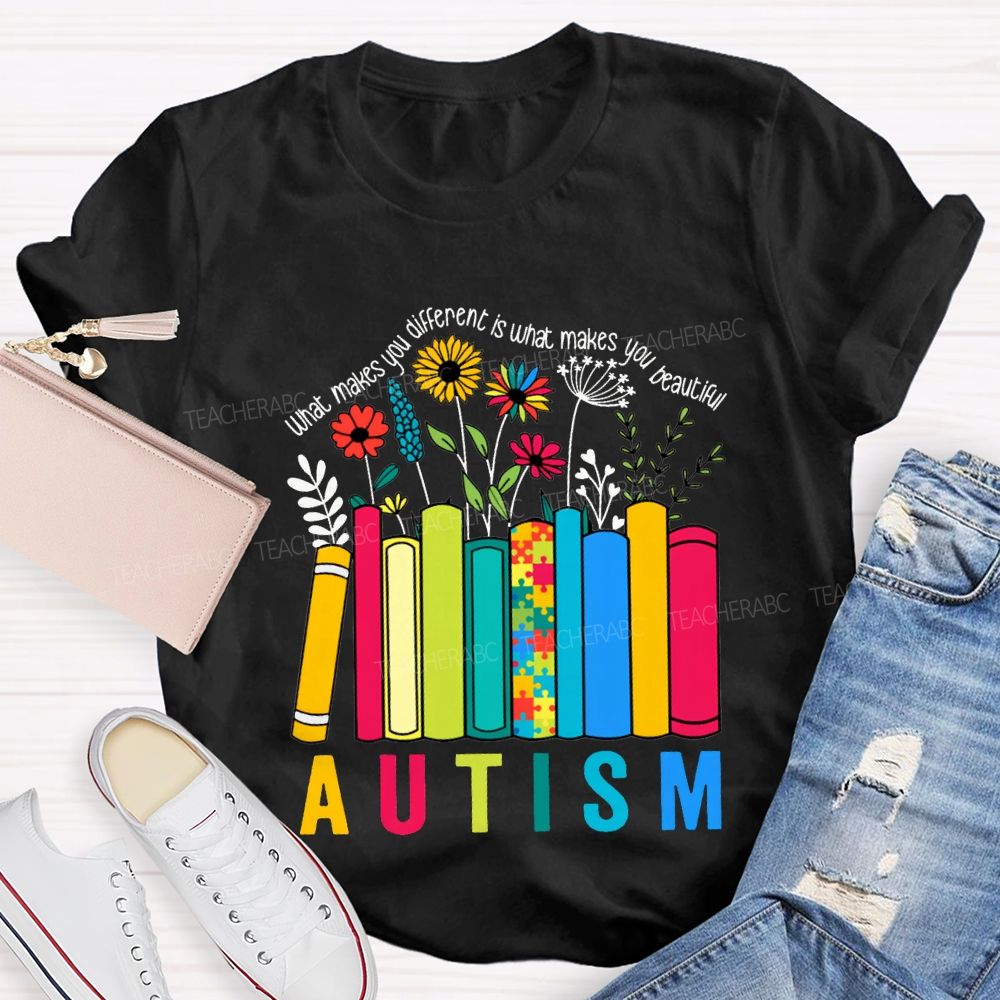 What Make You Different Is What Make You Beautiful Autism Teacher T-shirt