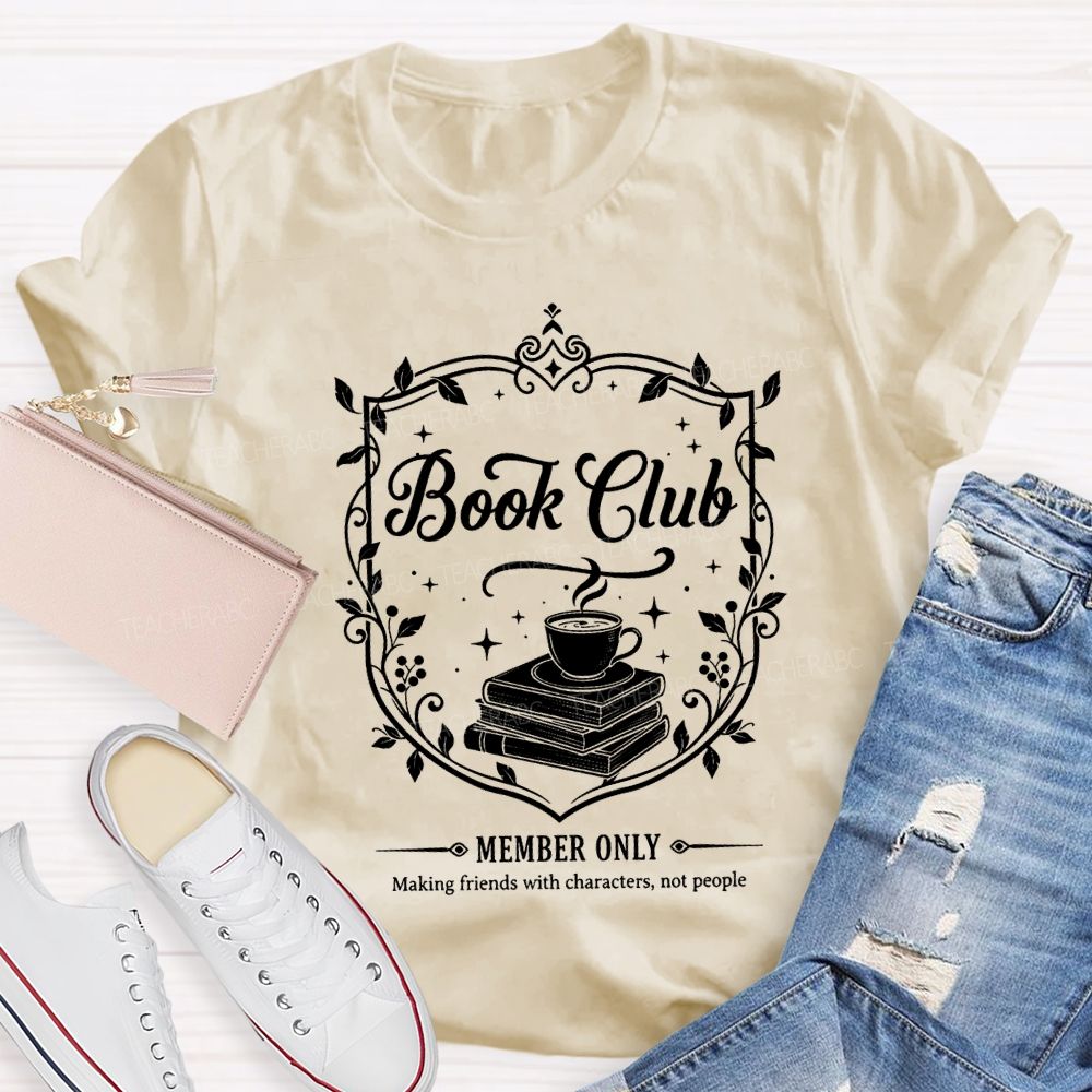Book Club Member Only Making Friends With Characters Not People T-shirt