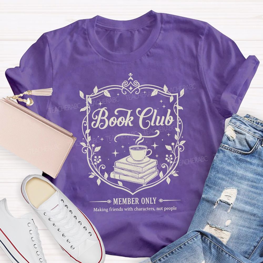 Book Club Member Only Making Friends With Characters Not People T-shirt